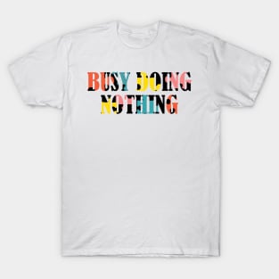 Busy doing nothing T-Shirt